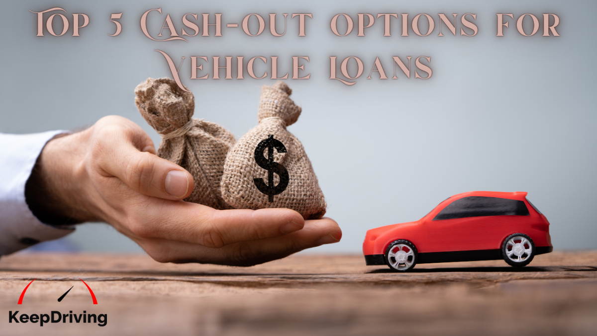 Top 5 Cash-Out Options for Vehicle Loans