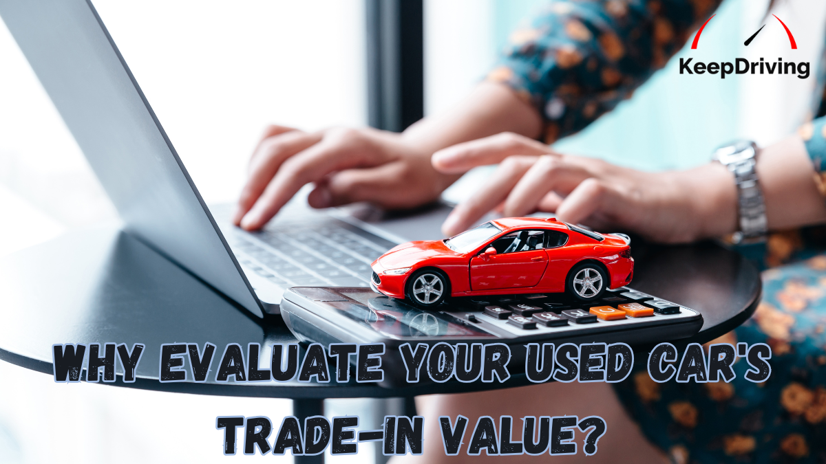 Why Evaluate Your Used Car's Trade-In Value?